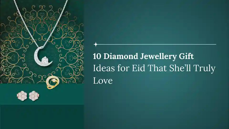 10 Diamond Jewellery Gift Ideas for Eid That She’ll Truly Love