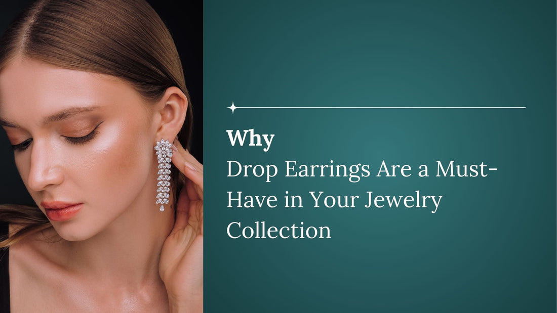 Why Drop Earrings Are a Must-Have in Your Jewelry Collection