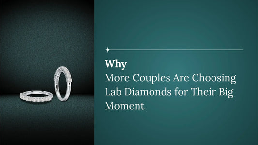 Why More Couples Are Choosing Lab Diamonds for Their Big Moment